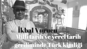 Millî tarih ve yerel tarih geriliminde Türk kimliği