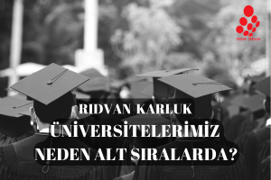 Türk üniversiteleri neden alt sıralarda?