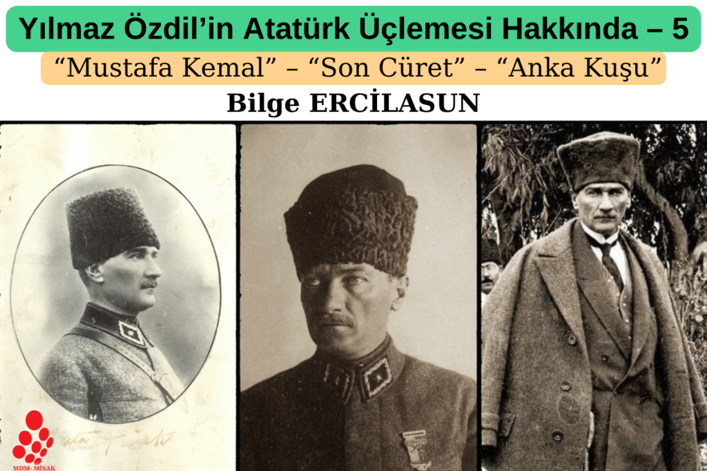 Yılmaz Özdil’in Atatürk Üçlemesi Hakkında: Mustafa Kemal – Son Cüret – Anka Kuşu                     