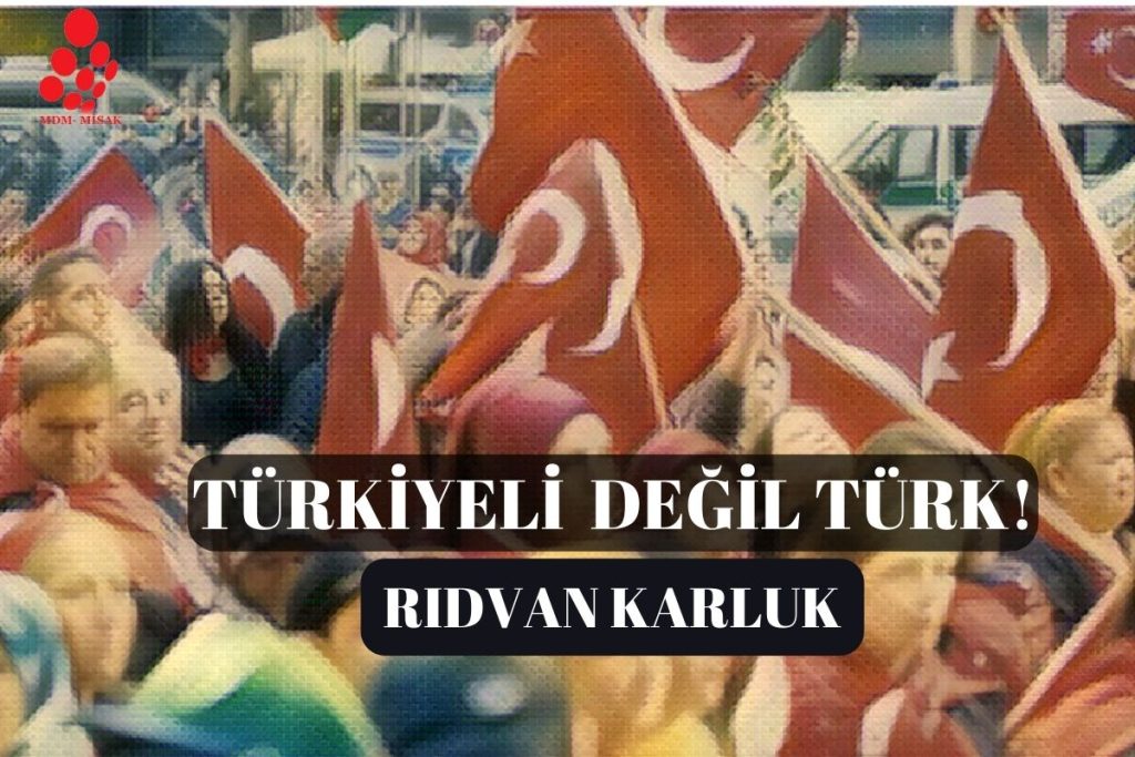 Türkiyeli değil Türk!