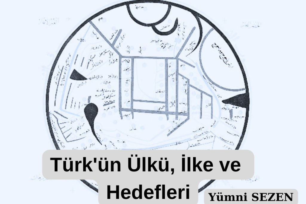 Türk’ün Ülkü, İlke ve Hedefleri