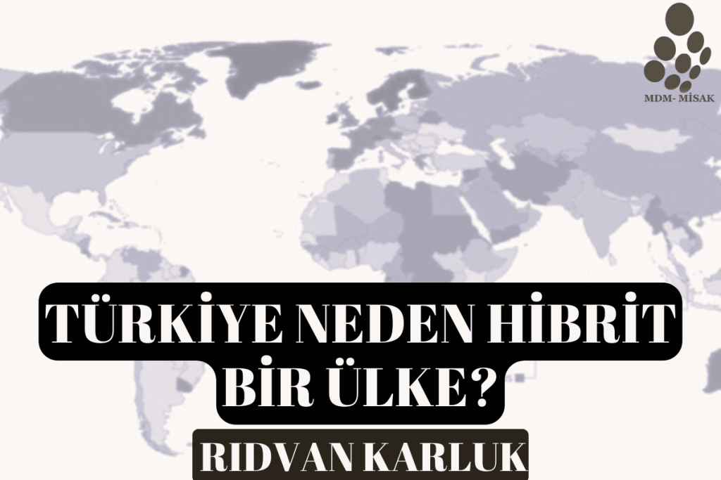 Türkiye neden hibrit bir ülke?