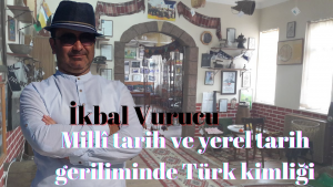 Millî tarih ve yerel tarih geriliminde Türk kimliği