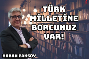 Türk Milletine Borcunuz Var!
