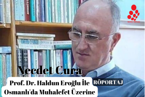 Prof. Dr. Haldun Eroğlu ile Osmanlı’da Muhalefet Üzerine