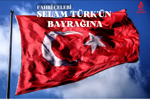 Selam Türk’ün bayrağına