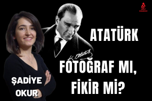 Atatürk: Fotoğraf mı, fikir mi, kutsal mı?