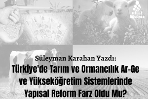 Türkiye’de Tarım ve Ormancılık Ar-Ge ve Yükseköğretim Sistemlerinde Yapısal Reform Farz Oldu Mu?
