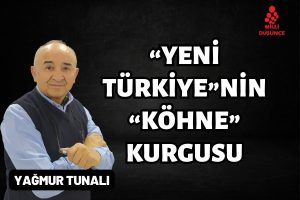 “Yeni Türkiye”nin “köhne” kurgusu