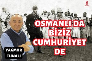 Osmanlı da biziz Cumhuriyet de