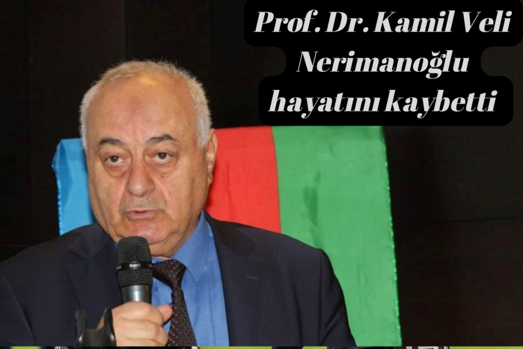Türkolog Prof. Dr. Kamil Veli Nerimanoğlu hayatını kaybetti