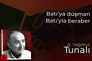 Batı’ya düşman Batı’yla beraber