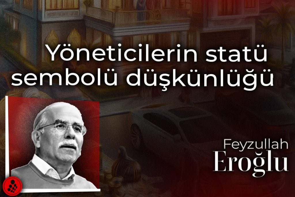 Yöneticilerin statü sembolü düşkünlüğü