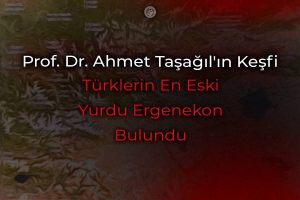 Prof. Dr. Ahmet Taşağıl’ın Keşfi: Türklerin En Eski Yurdu Ergenekon Bulundu