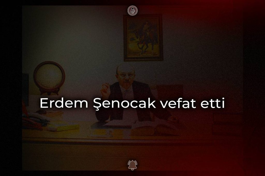 Erdem Şenocak vefat etti