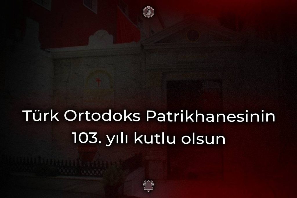 Türk Ortodoks Patrikhanesinin 103.yılı