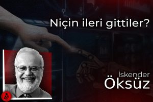 Niçin ileri gittiler?