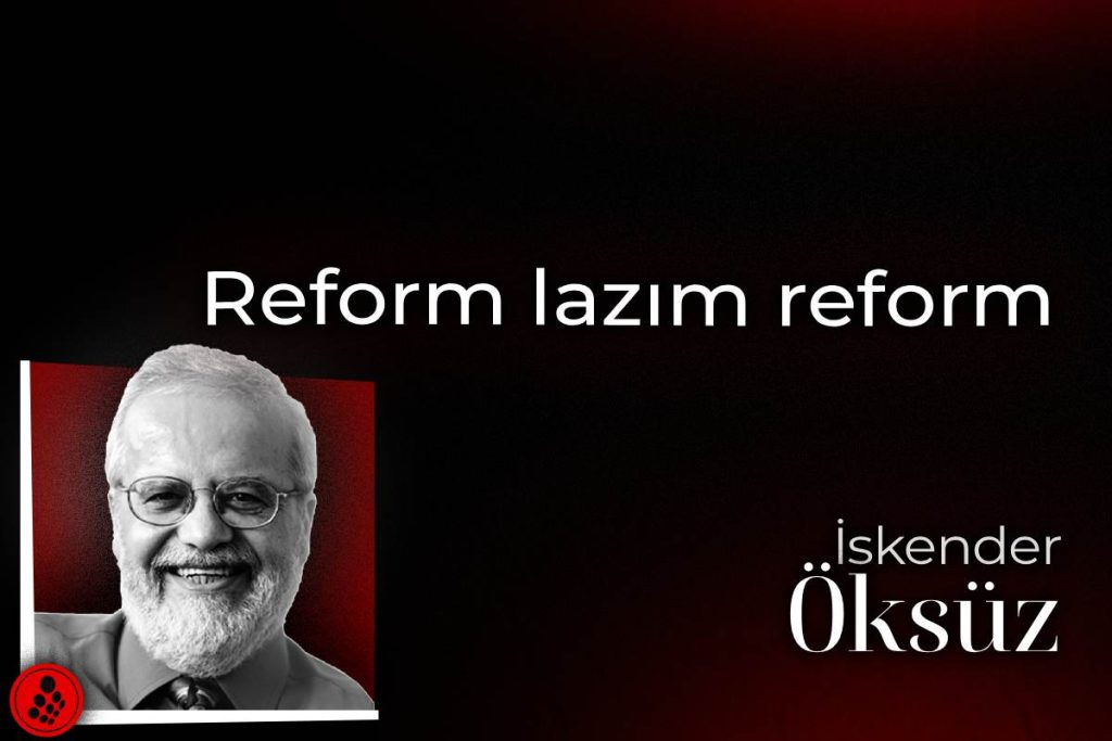 Reform lazım reform