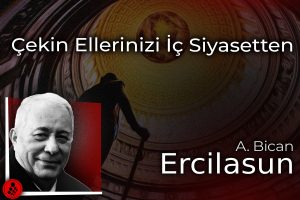 Çekin ellerinizi iç siyasetten
