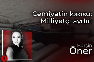 Cemiyetin kaosu: Milliyetçi aydın