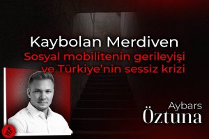 Kaybolan Merdiven: Sosyal mobilitenin gerileyişi ve Türkiye’nin sessiz krizi 